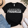 Be Proud of Your Progress T-Shirt